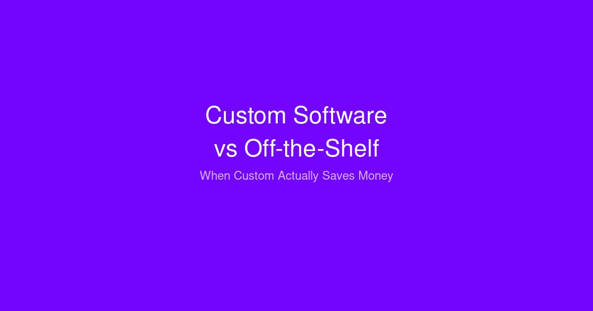 Custom Software vs Off-the-Shelf: When Custom Actually Saves Money